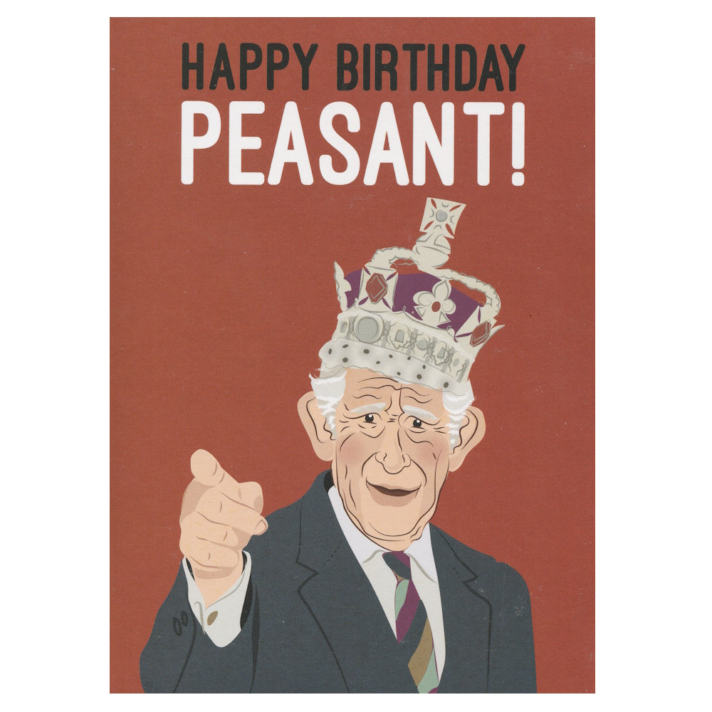 Front of this joke birthday card features an illustration of a cartoon character resembling King Charles III, wearing a crown, with the text 'HAPPY BIRTHDAY PEASANT!'.