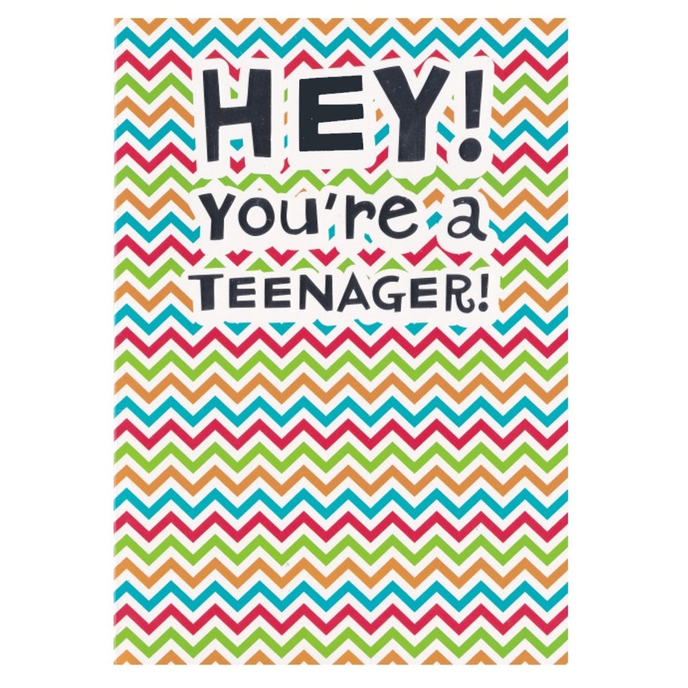 Front of this card features the text in bold letters "HEY! Your A Teenager!" on a multicoloured chevron background.