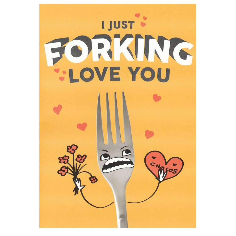 Front of this card features'an illustration of a fork holding a love heart and flowers with the text 'I JUST FORKING LOVE YOU'.