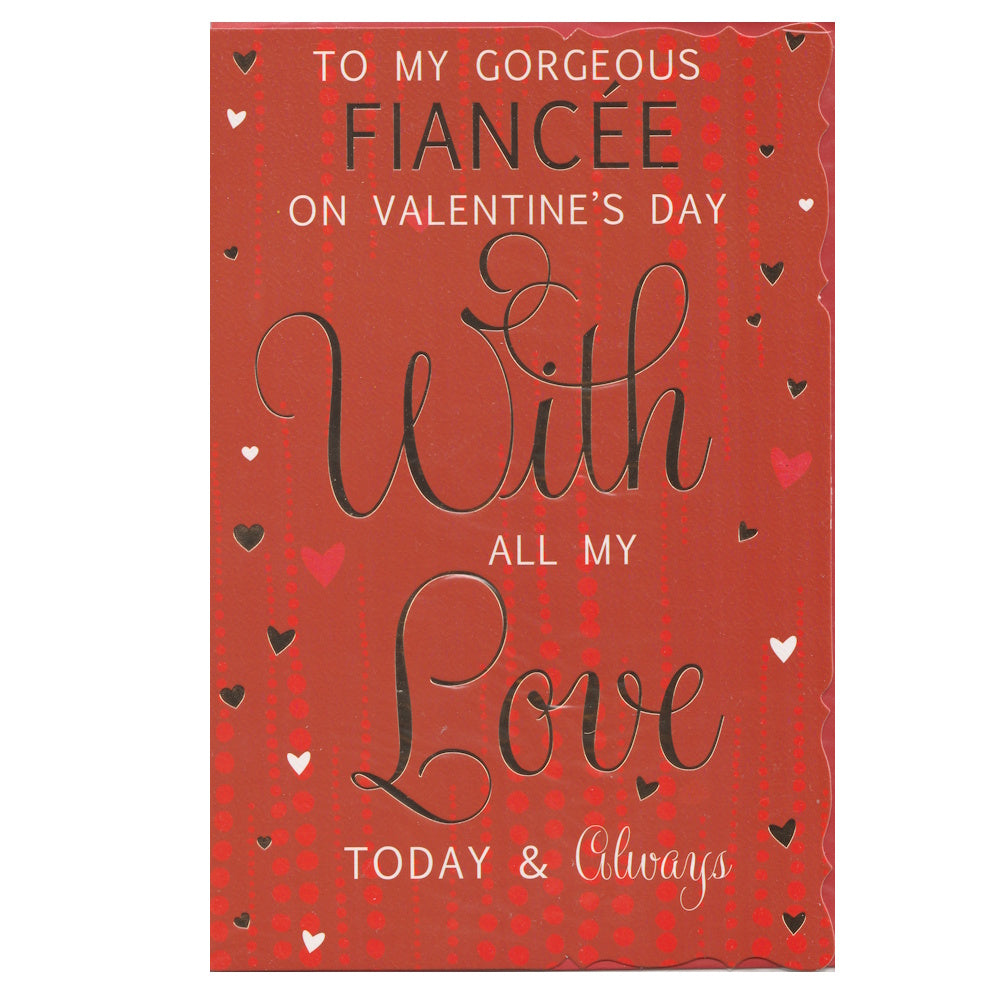 Front of this card features the text 'TO MY GORGEOUS FIANCÉE ON VALENTINE'S DAY With ALL MY Love TODAY & ALWAYS'.