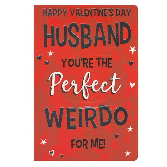 Front of this card features the text 'HAPPY VALENTINE'S DAY HUSBAND YOU'RE THE Perfect WEIRDO FOR ME!'.
