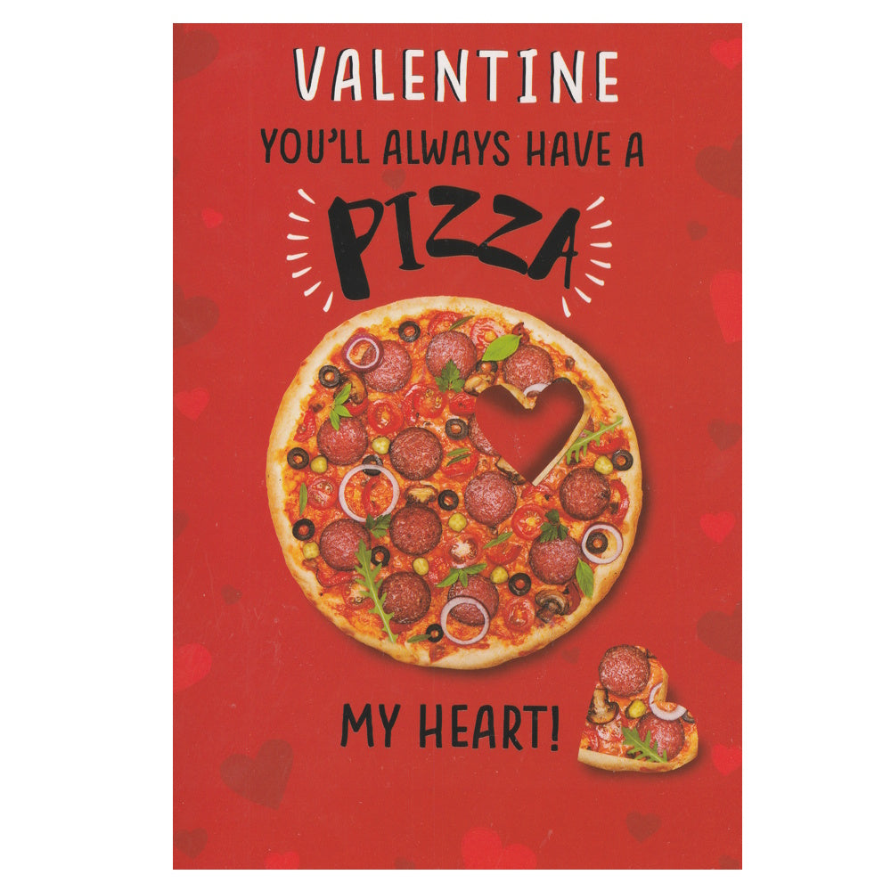 Front of this valentine's day card features an illustration of a pizza with a slice in the shape of a love heart, paired with a message.