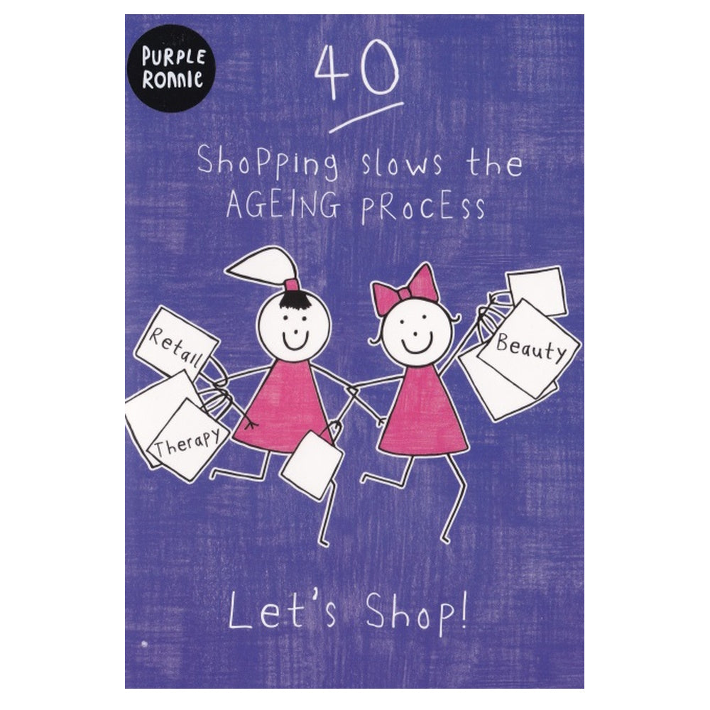Front of this 40th birthday card features an illustration of two stick figure women holding shopping bags, paired with message.