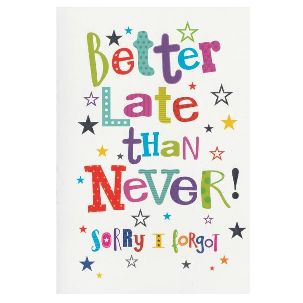Front of this belated birthday card features the text 'BETTER LATE THAN NEVER! SORRY I FORGOT' with a star background.