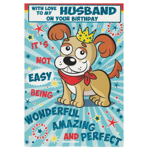 Front of this husband birthday card features a cartoon dog with the text 'WITH LOVE TO MY HUSBAND ON YOUR BIRTHDAY IT'S NOT EASY BEING WONDERFUL AMAZING AND PERFECT'.