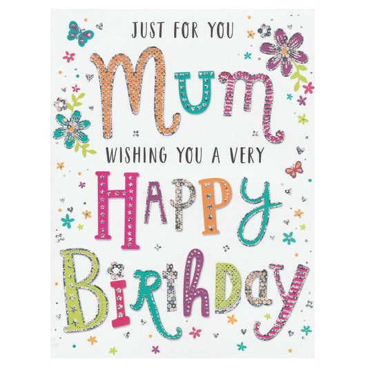 This Mum Birthday card has multicoloured text saying 'JUST FOR YOU MUM WISHING YOU A VERY HAPPY BIRTHDAY' with illustrations of colourful flowers on a white background. Silver foil detail.