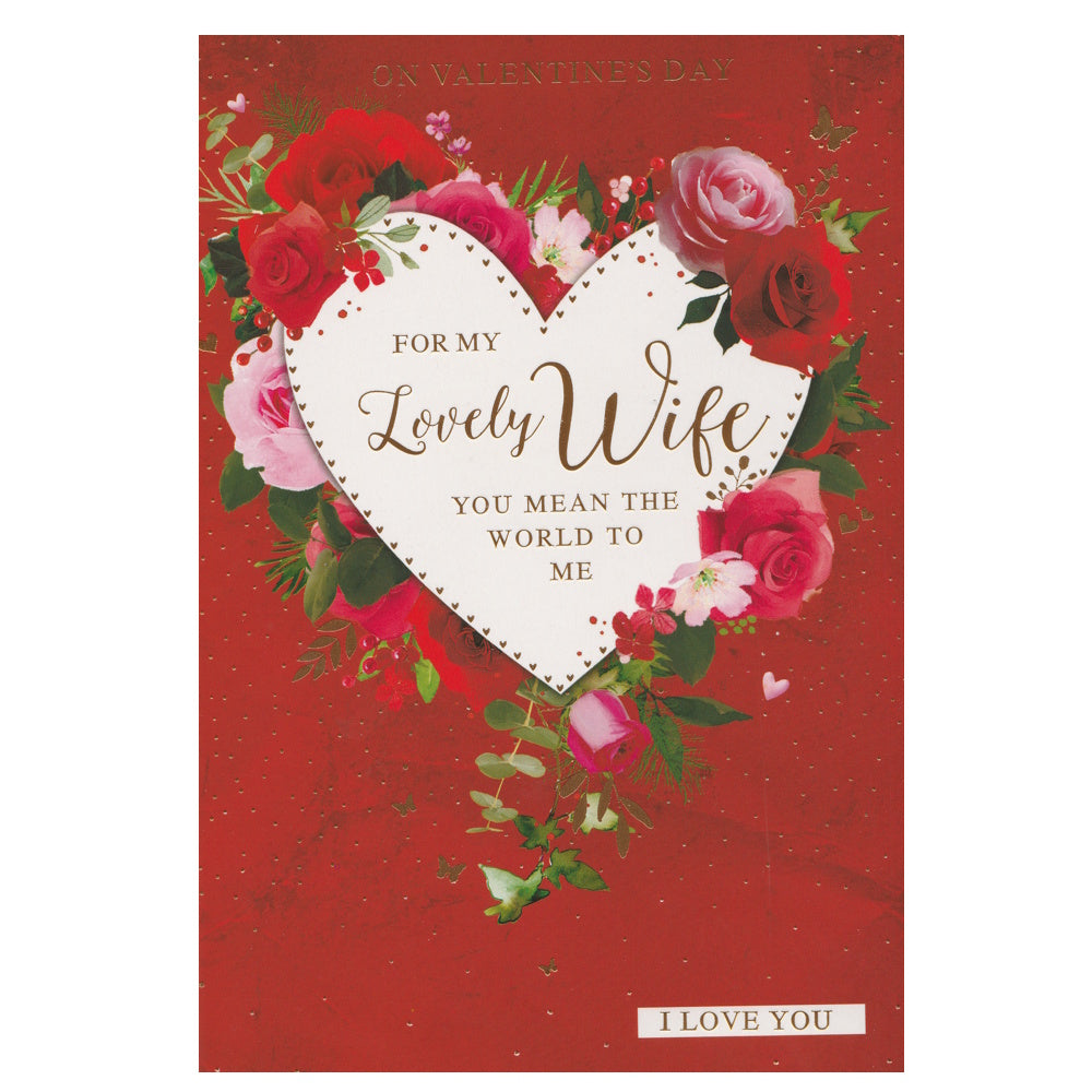 This wife valentine's day card has an illustration of a heart surrounded with roses with the text 'For my Lovely Wife, You Mean The World To Me, I Love You'. Gold foil detail.