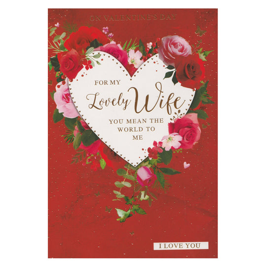 This wife valentine's day card has an illustration of a heart surrounded with roses with the text 'For my Lovely Wife, You Mean The World To Me, I Love You'. Gold foil detail.